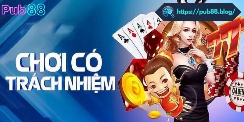 Chơi Có Trách Nhiệm PUB88 – Giải Trí An Toàn Và Bền Vững Khuyến nghị chơi có trách nhiệm với thành viên PUB88