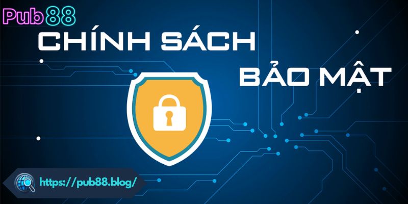 Vai trò của chính sách bảo mật với nhà cái PUB88